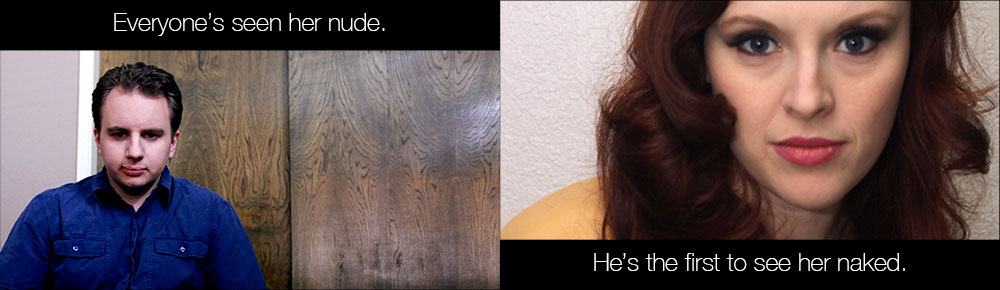 Everyone's seen her nude. He's the first to see her naked.